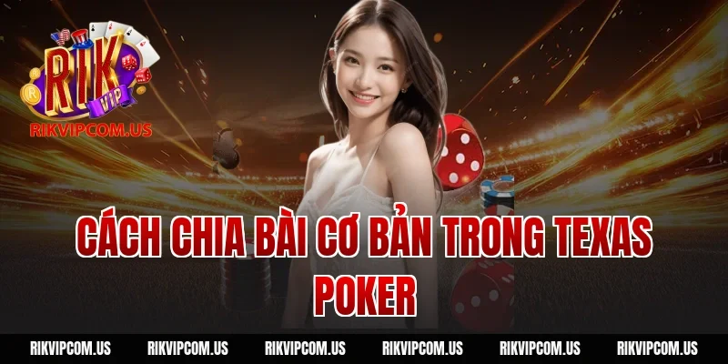 Cách chia bài cơ bản trong texas poker