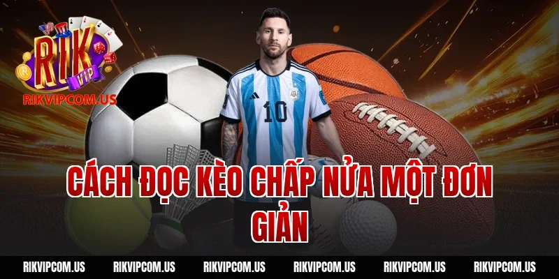 Cách đọc kèo chấp nửa một đơn giản