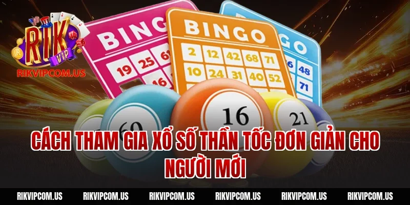 Cách tham gia xổ số thần tốc đơn giản cho người mới