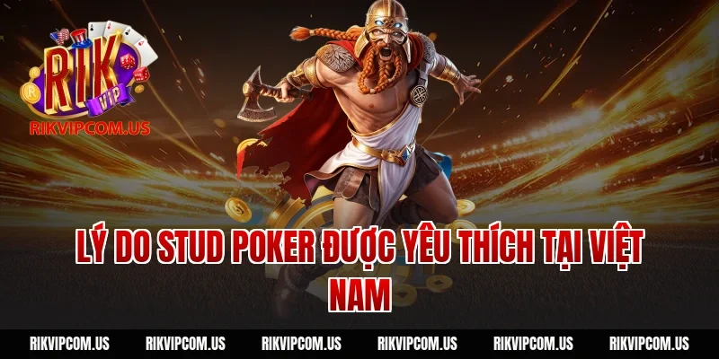 Lý Do Stud Poker Được Yêu Thích Tại Việt Nam