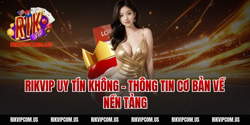 Rikvip uy tín không – Thông tin cơ bản về nền tảng